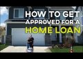 HOW TO GET APPROVED FOR A HOME LOAN (How to Get a House Loan)