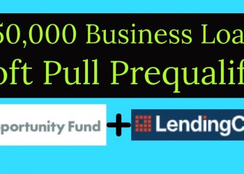Opportunity Fund & Lending Club – $50,000 Business Loan! Soft-Pull Prequalify – Nationwide!