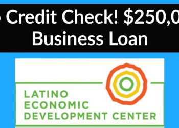 $250,000 Business loan – No minimum Credit Check – Latino Economic Development Center (LEDC)