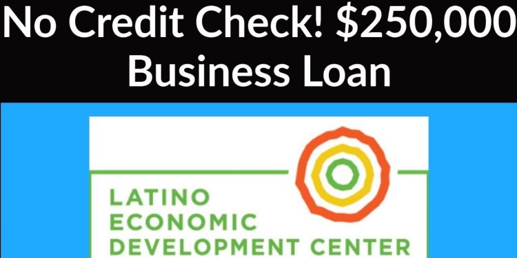 $250,000 Business loan – No minimum Credit Check – Latino Economic Development Center (LEDC)