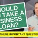 Small Business Loan Questions to Ask Before Borrowing