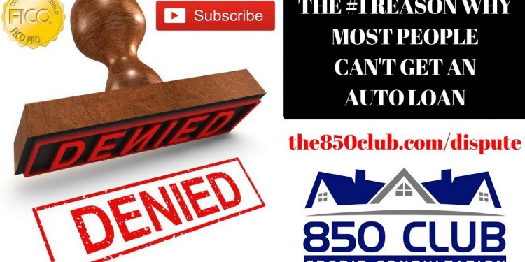 The #1 Reason Why 80% Of People Get Denied For An Auto Loan – 850 Club Credit Consultation