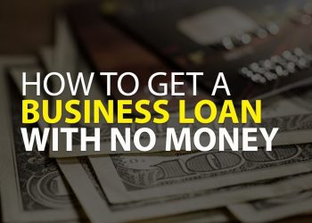 How to Get a Business Loan with No Money