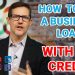 3 Steps For How To Get A Business Loan With Bad Credit