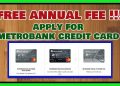 FREE Annual Fee For Life: Apply for Metrobank Credit Card Online (Promo offer only)