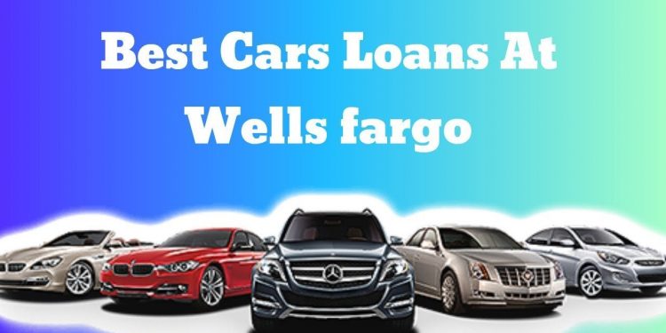Best Car Loans at Wells Fargo 2019