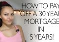 How to pay off a 30 year home mortgage in 5-7 years