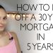 How to pay off a 30 year home mortgage in 5-7 years