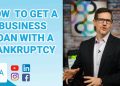 3 Steps for How To Get A Business Loan With A Bankruptcy