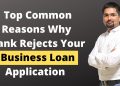 Business Loan – Top Common Reasons Why Bank Rejects Your Business Loan Application