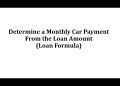 Determine a Monthly Car Payment From the Loan Amount (Loan Formula)