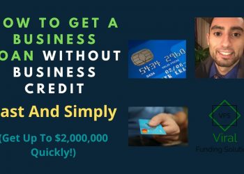 How To Get A Business Loan Without Business Credit Fast And Simply (Get Up To $2,000,000 Quickly!)