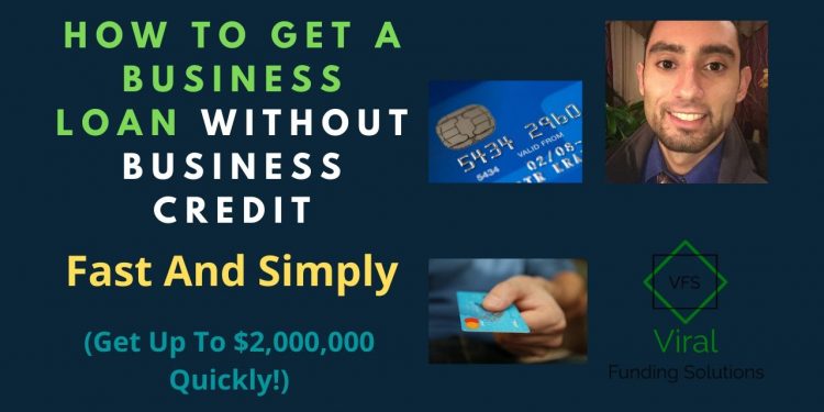 How To Get A Business Loan Without Business Credit Fast And Simply (Get Up To $2,000,000 Quickly!)