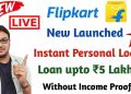 Flipkart Instant Personal Loan 2023 – New Launched | Get Loan Upto Rs 5 Lakhs – Without Income Proof