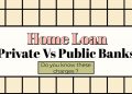 Home Loans Basics | Private Vs Public Banks | Various Charges
