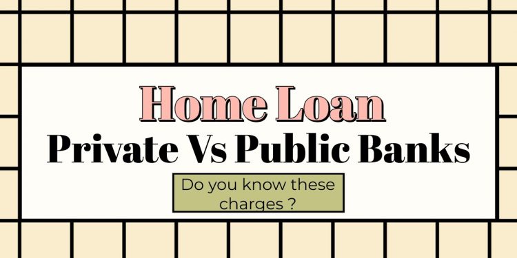 Home Loans Basics | Private Vs Public Banks | Various Charges