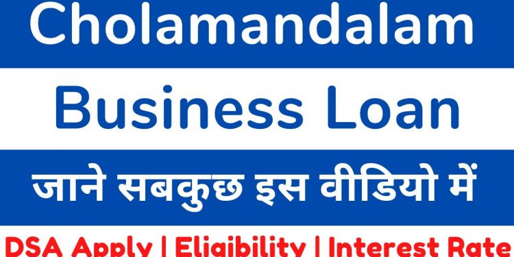 Cholamandalam Business Loan, Eligibility, Documents, Interest Rate, Charges | Cholamandalam DSA
