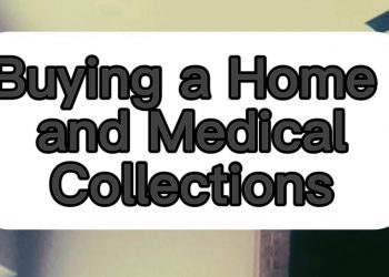 Home Loans AND Medical Collections – what you NEED to know!