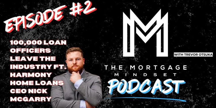 The Mortgage Mindset Podcast-Episode#2 – 100,000 Loan Officers leave the industry Ft. Nick McGarry