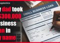 My dad took a $300,000 business loan in my name Reddit Legal Advice