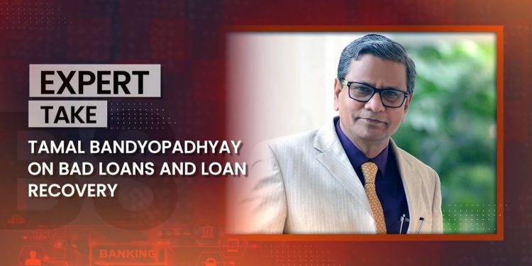 Tamal Bandyopadhyay on bad loans and loan recovery