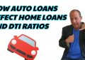 How Auto Loans Affect Home Loans And Debt To Income Ratios