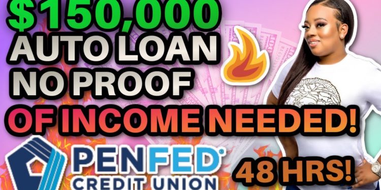 $150,000 auto loan from Penfed no proof of income needed