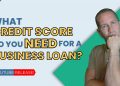 What Credit Score Do You Need For a Business Loan
