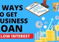 5 Ways to Get Business Loan with LOW Interest Rate