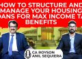 How To Structure And Manage Your Housing Loans For Max Income Tax Benefits – CA Royson Anil