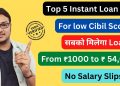 Top 5 Instant Personal Loan Apps for Low CIBIL | From Rs 1000 to Rs 54,000 | Without Salary Slips