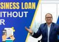 How to get a Business Loan without Income Tax Returns ITR