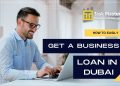 How To Easily Get A Business Loan In Dubai | TaskmasterGulf