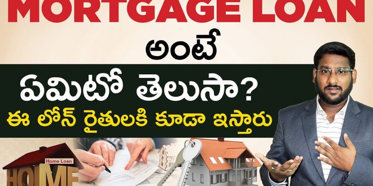 Mortgage Loan In Telugu – Complete Details About Loan Against Property | Kowshik Maridi |