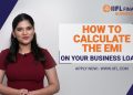 How to Calculate the EMI on Your Business Loan| Business Loan | IIFL Finance