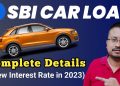 SBI Car Loan in 2023 : Everything you want to know | SBI Car loan 2023 – Interest Rate & Eligibility