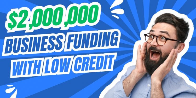 GET $2M BUSINESS LOAN with LOW CREDIT!