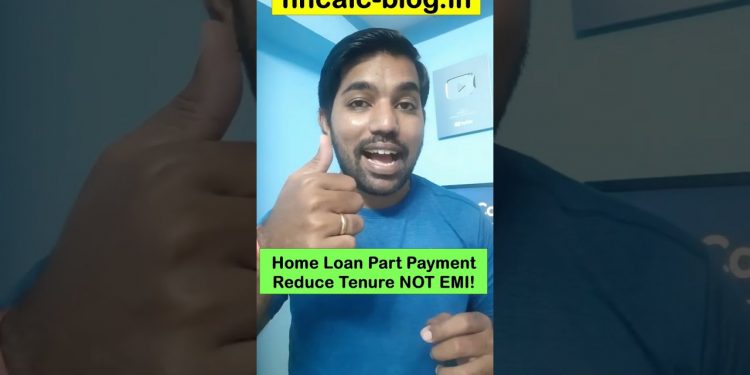Home Loan Part payment Reduce Tenure NOT EMI