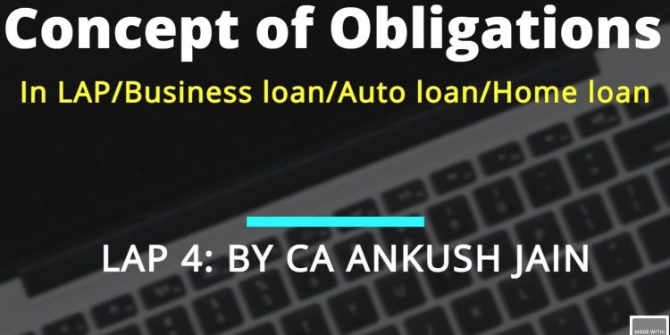 LAP 4: Concept of Obligation in Loan against property/Business loans/Auto loans/Housing loans