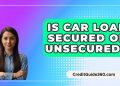 Is Car Loan Secured Or Unsecured? – CreditGuide360.com