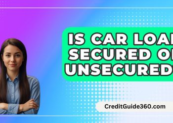 Is Car Loan Secured Or Unsecured? – CreditGuide360.com