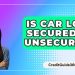 Is Car Loan Secured Or Unsecured? – CreditGuide360.com