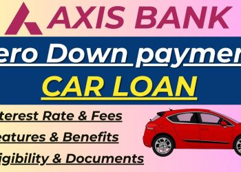 Zero Down payment Car Loan | Axis Bank Car Loan | Fees, Benefits, Eligibility & Documents |