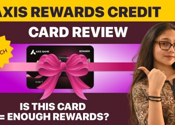 Axis Rewards Credit Card Review| Features, Benefits, Rewards – Good or Bad?