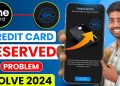 We have reserved your one card credit card problem solve  | one card credit card apply problem