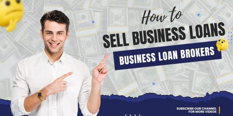 How To Be A Business Loan Broker  |  How To Sell Business Loans