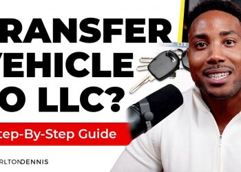 How to Place Your Vehicle in Your LLC (2024)