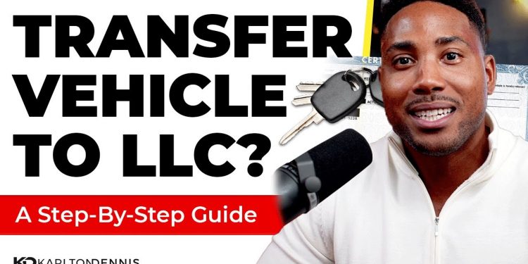 How to Place Your Vehicle in Your LLC (2024)
