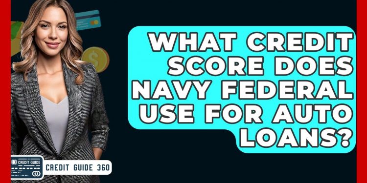 What Credit Score Does Navy Federal Use For Auto Loans? – CreditGuide360.com