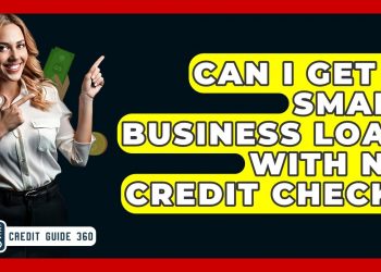Can I Get A Small Business Loan With No Credit Check? – CreditGuide360.com